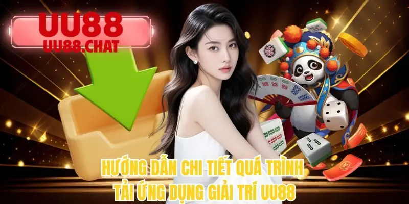 Hướng dẫn chi tiết quá trình tải ứng dụng giải trí UU88