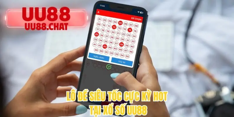 Lô đề siêu tốc cực kỳ hot tại xổ số UU88