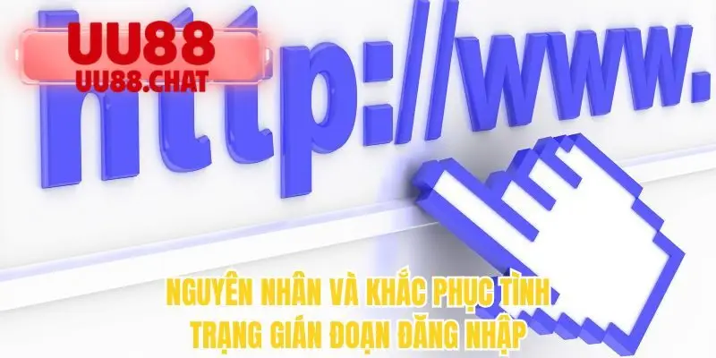 Nguyên nhân và khắc phục tình trạng gián đoạn đăng nhập