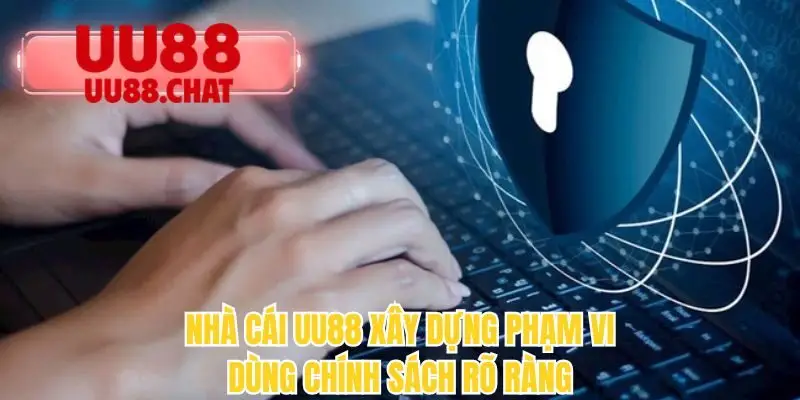 Nhà cái UU88 xây dựng phạm vi dùng chính sách rõ ràng