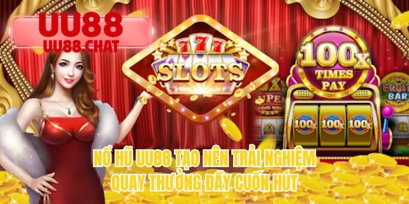Nổ hũ UU88 tạo nên trải nghiệm quay thưởng đầy cuốn hút